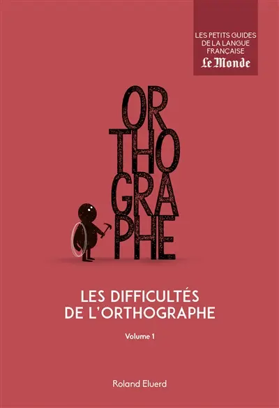 Les difficultés de l'orthographe. Vol. 1