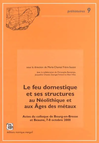 Le feu domestique et ses structures au néolithique et aux âges des métaux : actes du colloque de Bourg-en-Bresse et Beaune, 7 et 8 octobre 2000
