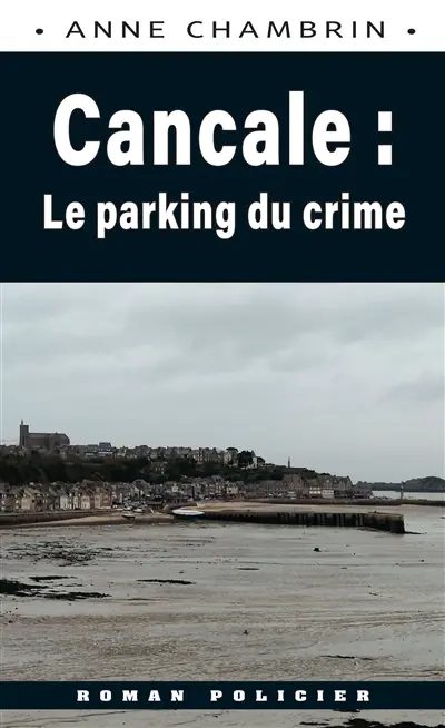 Une enquête du lieutenant Elma Béranger. Cancale : le parking du crime