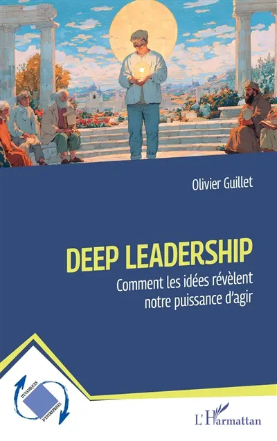 Deep leadership : comment les idées révèlent notre puissance d'agir