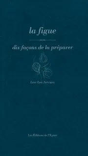 La figue : dix façons de la préparer