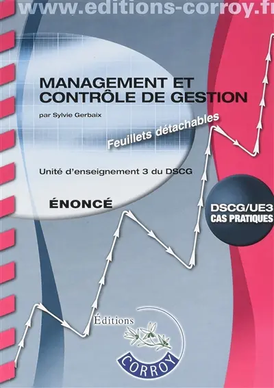 Management et contrôle de gestion, DSCG-UE3 : unité d'enseignement 3 du DSCG, cas pratiques : énoncé