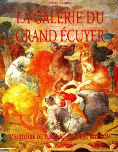 La galerie du Grand écuyer : l'histoire de Troie au château d'Oiron