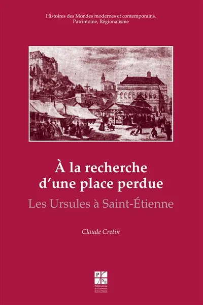 A la recherche d'une place perdue : les Ursules à Saint-Etienne