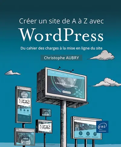 Créer un site de A à Z avec WordPress : du cahier des charges à la mise en ligne du site
