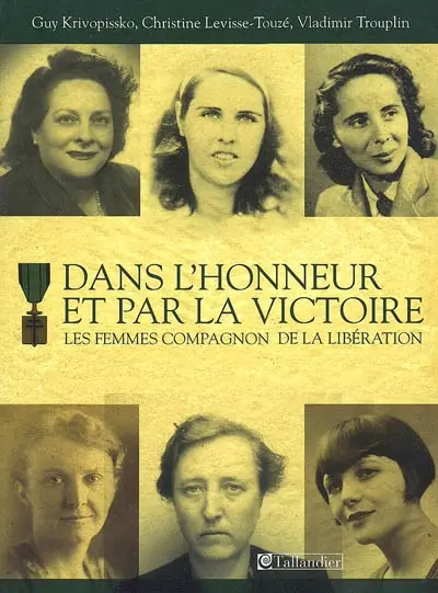 Dans l'honneur et par la victoire : les femmes Compagnon de la Libération