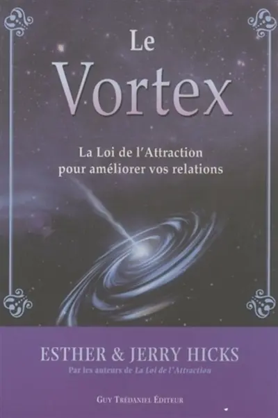 Le vortex : la loi de l'attraction pour améliorer vos relations
