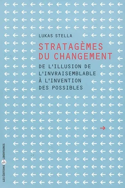 Stratagèmes du changement : de l'illusion de l'invraisemblable à l'invention des possibles