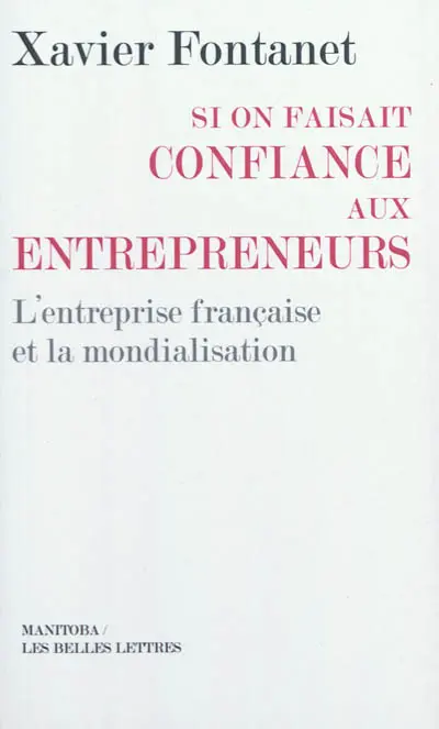 Si on faisait confiance aux entrepreneurs : l'entreprise française et la mondialisation