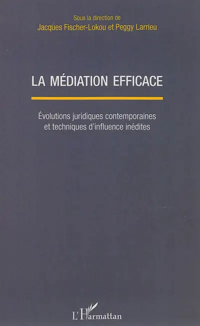 La médiation efficace : évolutions juridiques contemporaines et techniques d'influence inédites