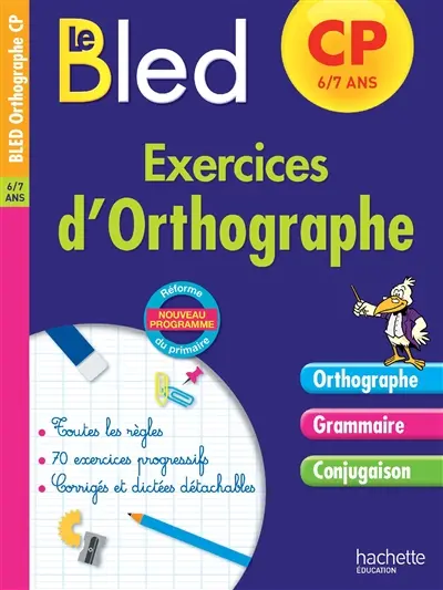 Le Bled : exercices d'orthographe, CP, 6-7 ans : nouveau programme, réforme du primaire