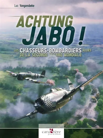 Achtung jabo ! : les chasseurs-bombardiers alliés de la Seconde Guerre mondiale