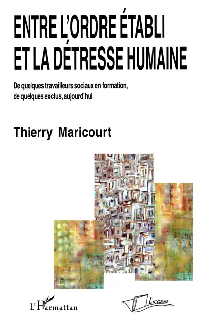 Entre l'ordre établi et la détresse humaine : de quelques travailleurs sociaux en formation, de quelques exclus, aujourd'hui