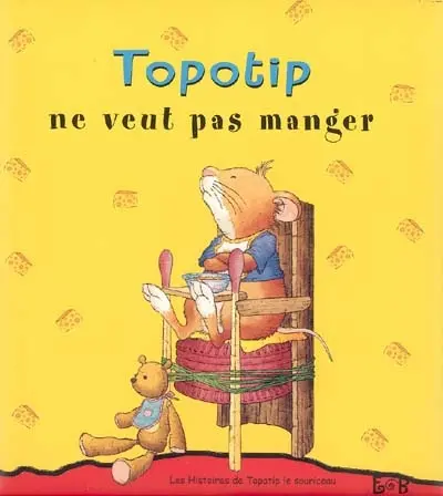 Les histoires de Topotip, le souriceau. Vol. 2004. Topotip ne veut pas manger