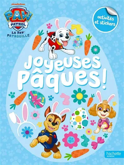 La Pat' Patrouille : joyeuses Pâques ! : activités et stickers