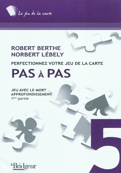 Perfectionnez votre jeu de la carte pas à pas. Vol. 5. Jeu avec le mort : approfondissement. Vol. 1