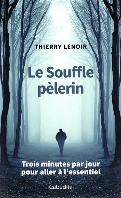 Le souffle pèlerin : trois minutes par jour pour aller à l'essentiel