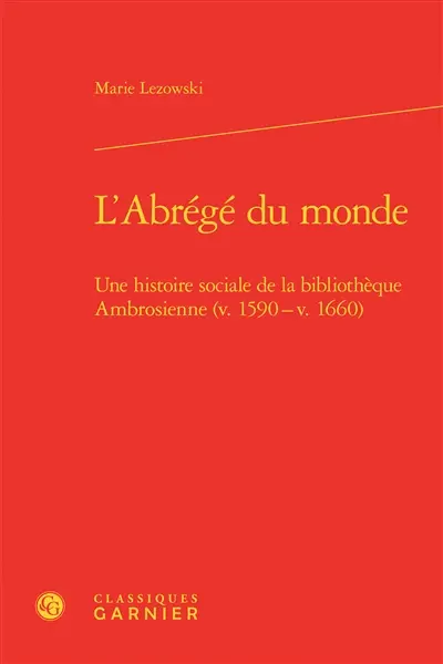 L'abrégé du monde : une histoire sociale de la bibliothèque Ambrosienne (v. 1590-v. 1660)