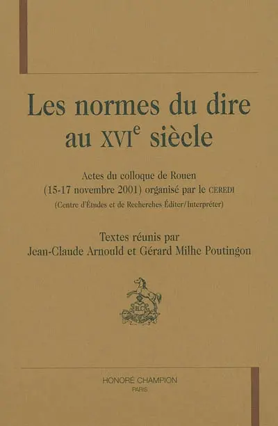 Les normes du dire au 16e siècle : actes du colloque, 15-17 nov. 2001