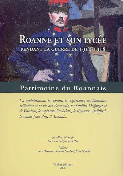 Roanne pendant la guerre de 1914-1918 : la mobilisation, les poilus, les régiments, les hôpitaux militaires et la vie des Roannais...