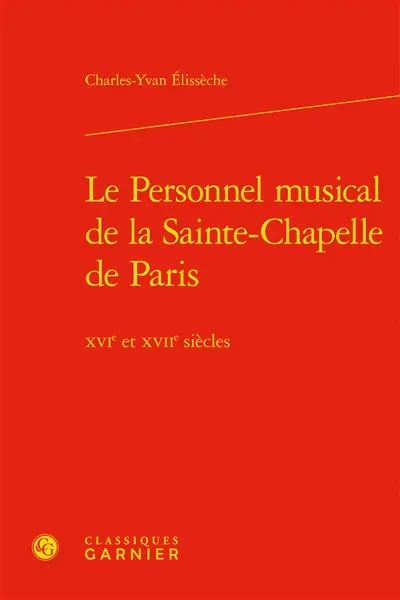 Le personnel musical de la Sainte-Chapelle de Paris : XVIe et XVIIe siècles