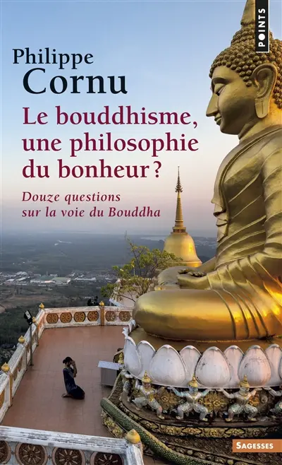 Le bouddhisme, une philosophie du bonheur ? : douze questions sur la voie du Bouddha