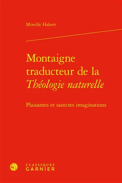 Montaigne traducteur de la Théologie naturelle : plaisantes et sainctes imaginations