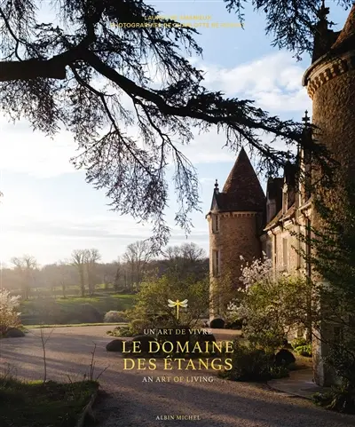 Le domaine des Etangs : un art de vivre. Le domaine des Etangs : an art of living