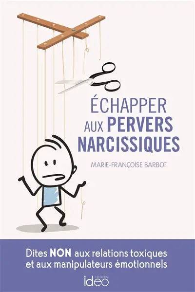 Echapper aux pervers narcissiques : dites non aux relations toxiques et aux manipulateurs émotionnels