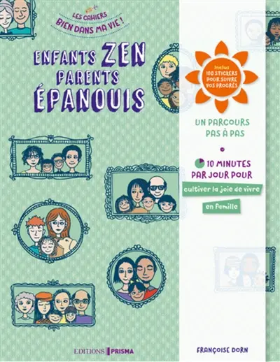 Enfants zen, parents épanouis : un parcours pas à pas : 10 minutes par jour pour cultiver la joie de vivre en famille