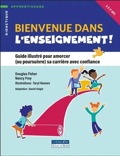 Bienvenue dans l’enseignement ! : Guide illustré pour amorcer (ou poursuivre) sa carrière avec confiance