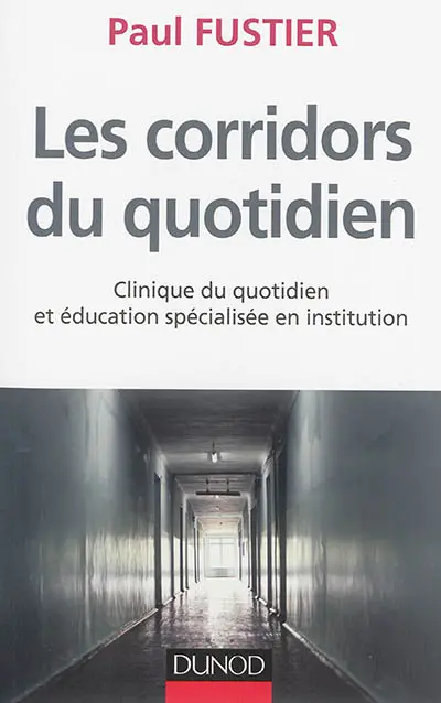 Les corridors du quotidien : clinique du quotidien et éducation spécialisée en institution