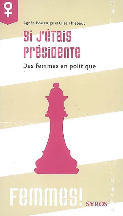Si j'étais présidente : des femmes en politique