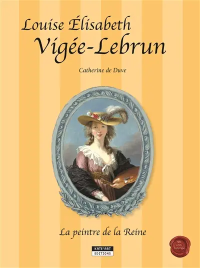 Louise Elisabeth Vigée-Lebrun : la peintre de la reine