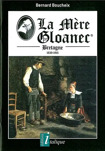 La mère Gloanec : Bretagne, 1839-1915 : la Mère des peintres, la Pension des illustres, ambassadrice de Bretagne