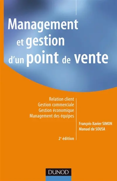 Management et gestion d'un point de vente : relation client, gestion commerciale, gestion économique, management des équipes