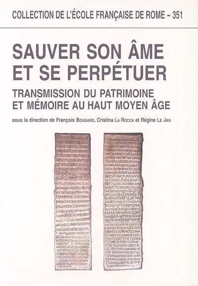 Sauver son âme et se perpétuer : transmission du patrimoine et mémoire au haut Moyen Age