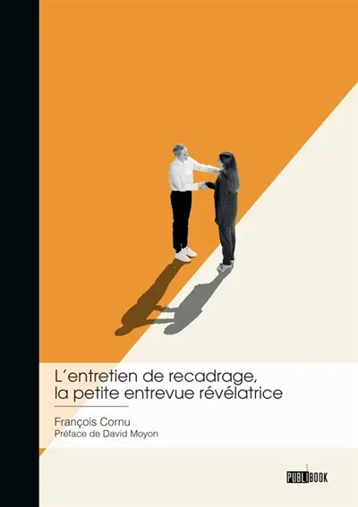 L'entretien de recadrage, la petite entrevue révélatrice : Pourquoi consacrer tant de temps à ce petit moment de management ?