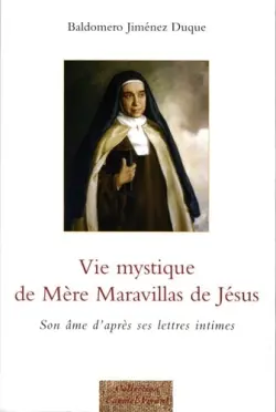 Vie mystique de mère Maravillas de Jésus : son âme d'après ses lettres intimes