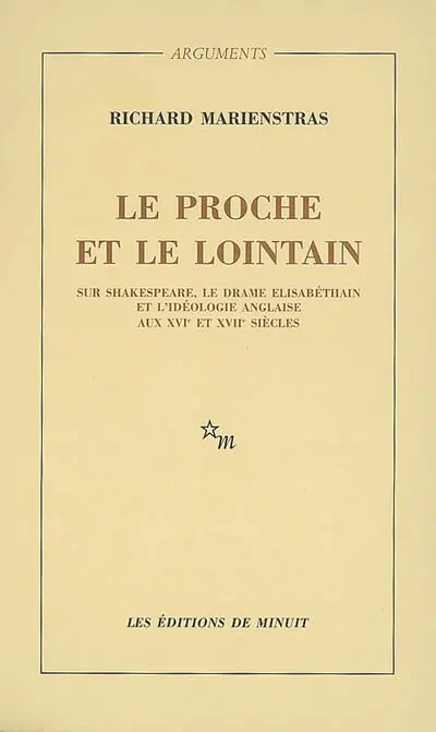 Le proche et le lointain : sur Shakespeare, le drame élisabéthain et l'idéologie anglaise aux XVIe et XVIIe siècles