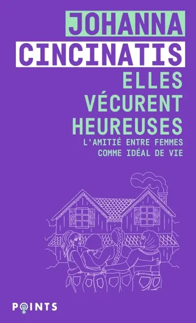 Elles vécurent heureuses : l'amitié entre femmes comme idéal de vie