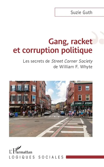 Gang, racket et corruption politique : les secrets de Street corner society de William F. Whyte