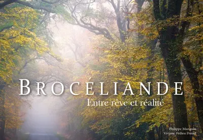 Brocéliande : entre rêve et réalité. between dream and reality