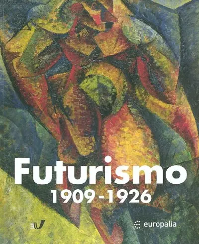 Futurismo, 1909-1926 : exposition Europalia 2003 Italia, Bruxelles, Musée d'Ixelles, 16 octobre 2003- 11 janvier 2004