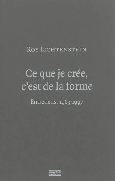 Ce que je crée, c'est de la forme : entretiens, 1963-1997