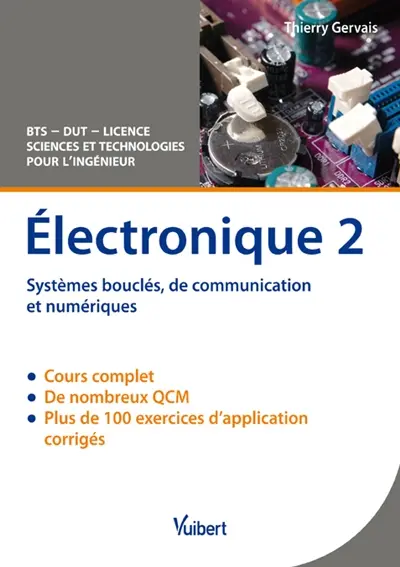 Electronique. Vol. 2. Systèmes bouclés, de communication et numériques : cours & exercices corrigés : BTS, DUT, licence sciences et technologies pour l'ingénieur