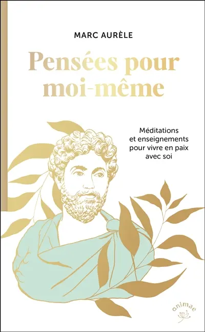 Pensées pour moi-même : méditations et enseignements pour vivre en paix avec soi