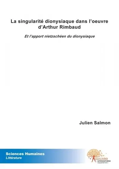 La singularité dionysiaque dans l'oeuvre d'arthur rimbaud : Et l'apport nietzschéen du dionysiaque