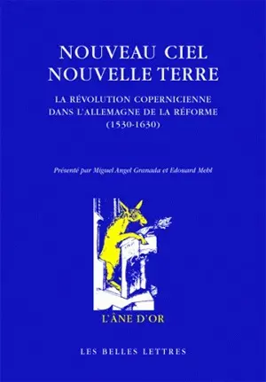 Nouveau ciel, nouvelle Terre : la révolution copernicienne dans l'Allemagne de la Réforme (1530-1630)