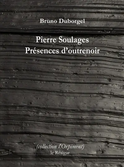 Pierre Soulages : présences d'outrenoir